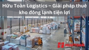 Hữu Toàn Logistics – Giải pháp cho thuê kho lạnh giá rẻ tốt nhất hiện nay